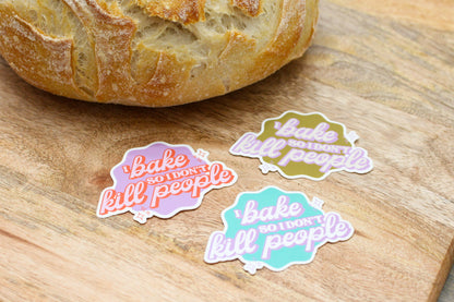 I Bake so I don't Kill People Sticker